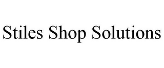 STILES SHOP SOLUTIONS