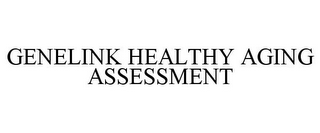 GENELINK HEALTHY AGING ASSESSMENT