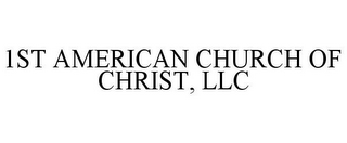 1ST AMERICAN CHURCH OF CHRIST, LLC