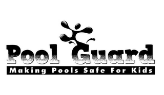 POOL GUARD MAKING POOLS SAFE FOR KIDS