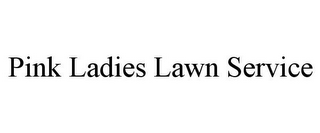 PINK LADIES LAWN SERVICE