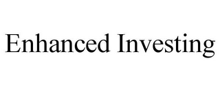 ENHANCED INVESTING