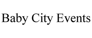 BABY CITY EVENTS