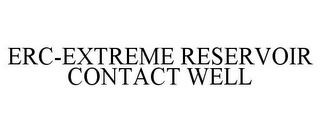 ERC-EXTREME RESERVOIR CONTACT WELL