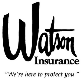 WATSON INSURANCE "WE'RE HERE TO PROTECT YOU."