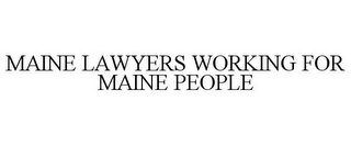 MAINE LAWYERS WORKING FOR MAINE PEOPLE