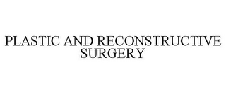 PLASTIC AND RECONSTRUCTIVE SURGERY