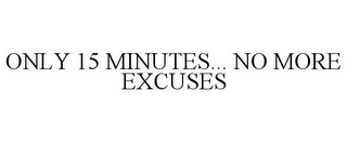 ONLY 15 MINUTES... NO MORE EXCUSES