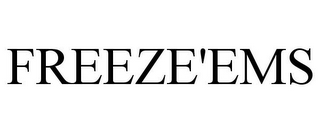 FREEZE'EMS