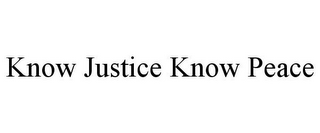 KNOW JUSTICE KNOW PEACE