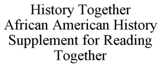 HISTORY TOGETHER AFRICAN AMERICAN HISTORY SUPPLEMENT FOR READING TOGETHER