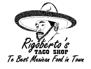 RIGOBERTO'S TACO SHOP TE BEST MEXICAN FOOD IN TOWN