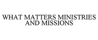 WHAT MATTERS MINISTRIES AND MISSIONS