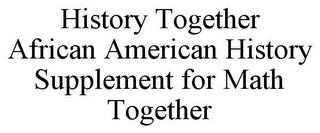 HISTORY TOGETHER AFRICAN AMERICAN HISTORY SUPPLEMENT FOR MATH TOGETHER