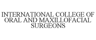 INTERNATIONAL COLLEGE OF ORAL AND MAXILLOFACIAL SURGEONS