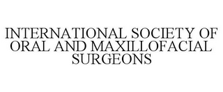 INTERNATIONAL SOCIETY OF ORAL AND MAXILLOFACIAL SURGEONS