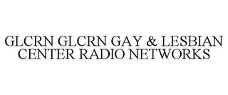 GLCRN GLCRN GAY & LESBIAN CENTER RADIO NETWORKS