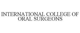 INTERNATIONAL COLLEGE OF ORAL SURGEONS