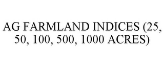 AG FARMLAND INDICES (25, 50, 100, 500, 1000 ACRES)