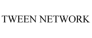 TWEEN NETWORK