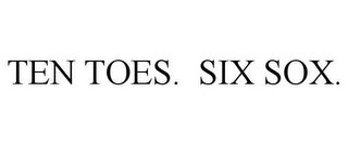 TEN TOES. SIX SOX.
