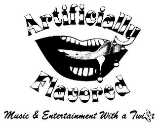 ARTIFICIALLY FLAVORED MUSIC & ENTERTAINMENT WITH A TWIST