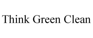 THINK GREEN CLEAN