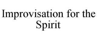 IMPROVISATION FOR THE SPIRIT