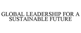 GLOBAL LEADERSHIP FOR A SUSTAINABLE FUTURE