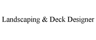 LANDSCAPING & DECK DESIGNER