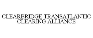 CLEARBRIDGE TRANSATLANTIC CLEARING ALLIANCE