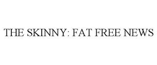 THE SKINNY: FAT FREE NEWS