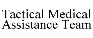 TACTICAL MEDICAL ASSISTANCE TEAM