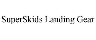 SUPERSKIDS LANDING GEAR