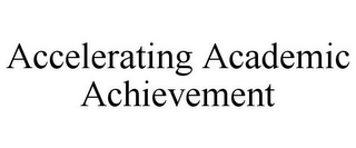 ACCELERATING ACADEMIC ACHIEVEMENT