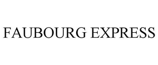 FAUBOURG EXPRESS