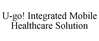 U-GO! INTEGRATED MOBILE HEALTHCARE SOLUTION