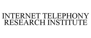 INTERNET TELEPHONY RESEARCH INSTITUTE