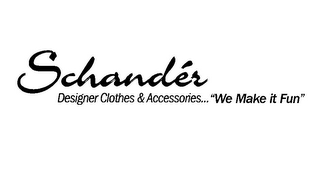 SCHANDÉR DESIGNER CLOTHES & ACCESSORIES... "WE MAKE IT FUN"