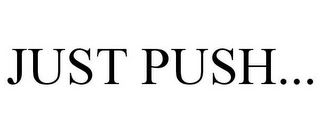 JUST PUSH...