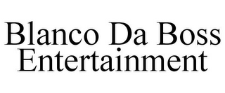 BLANCO DA BOSS ENTERTAINMENT