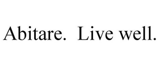 ABITARE. LIVE WELL.