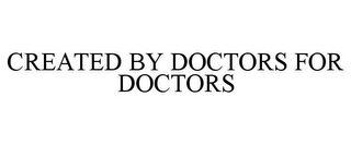 CREATED BY DOCTORS FOR DOCTORS