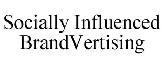 SOCIALLY INFLUENCED BRANDVERTISING
