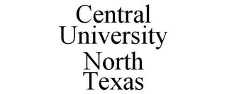 CENTRAL UNIVERSITY NORTH TEXAS