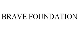 BRAVE FOUNDATION