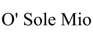 O' SOLE MIO