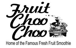 FRUIT CHOO CHOO HOME OF THE FAMOUS FRESH FRUIT SMOOTHIE