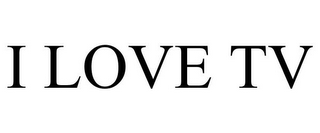 I LOVE TV