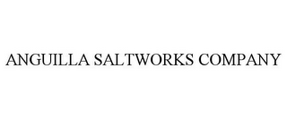 ANGUILLA SALTWORKS COMPANY